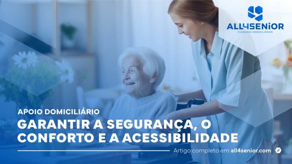 Apoio Domiciliário: Garantir a segurança e o conforto - All4Senior