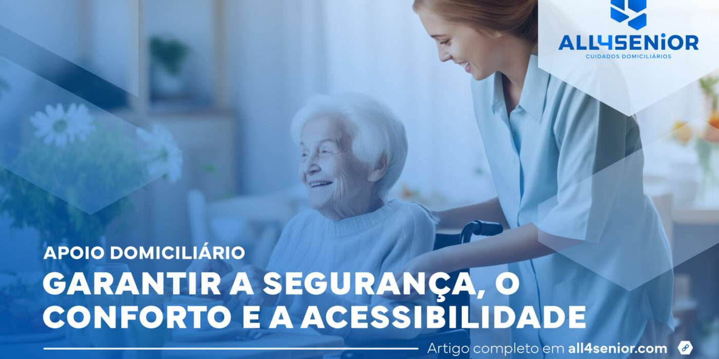 Apoio Domiciliário: Garantir a segurança e o conforto - All4Senior