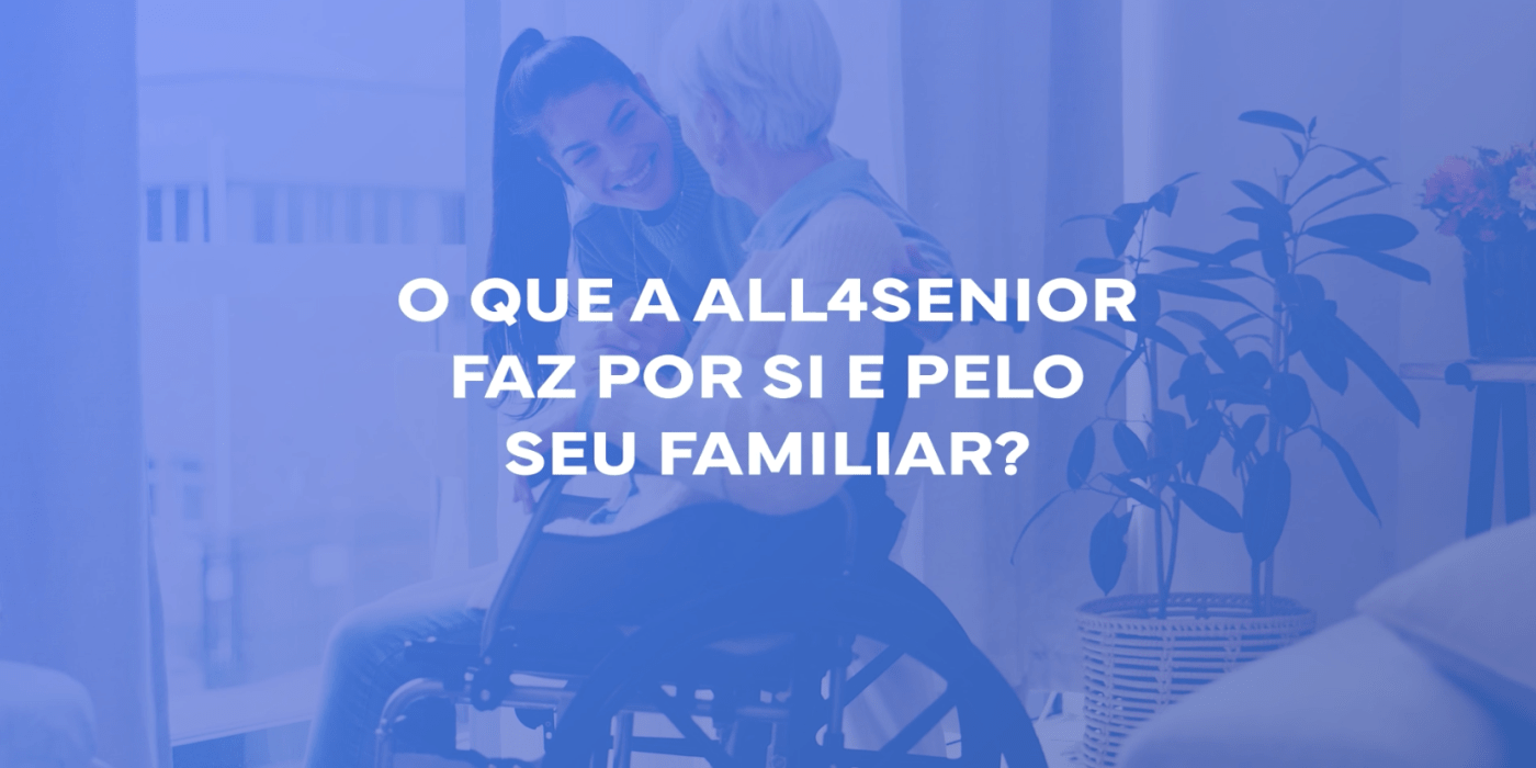 O que a All4Senior faz por si e pelo seu familiar?